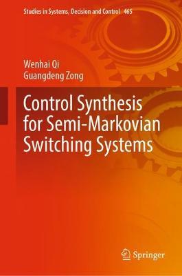 Control Synthesis for Semi-Markovian Switching Systems - Wenhai Qi,Guangdeng Zong - cover