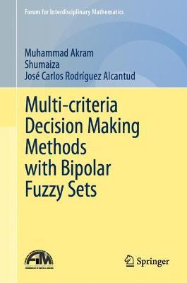 Multi-criteria Decision Making Methods with Bipolar Fuzzy Sets - Muhammad Akram,Shumaiza,Jose Carlos Rodriguez Alcantud - cover