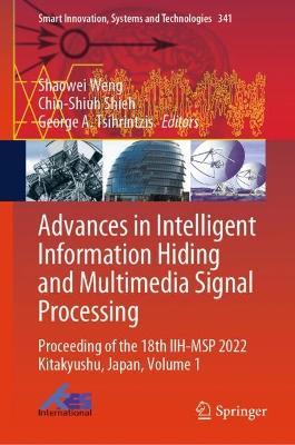 Advances in Intelligent Information Hiding and Multimedia Signal Processing: Proceeding of the 18th IIH-MSP 2022 Kitakyushu, Japan, Volume 1 - cover