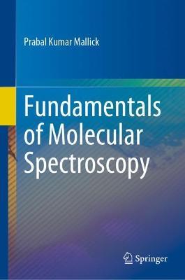 Fundamentals of Molecular Spectroscopy - Prabal Kumar Mallick - cover