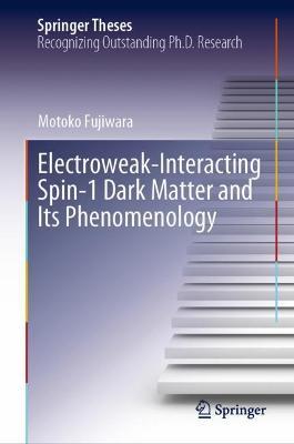 Electroweak-Interacting Spin-1 Dark Matter and Its Phenomenology - Motoko Fujiwara - cover