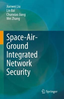 Space-Air-Ground Integrated Network Security - Jianwei Liu,Lin Bai,Chunxiao Jiang - cover