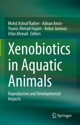 Xenobiotics in Aquatic Animals: Reproductive and Developmental Impacts - cover