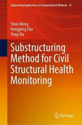 Substructuring Method for Civil Structural Health Monitoring - Shun Weng,Hongping Zhu,Yong Xia - cover