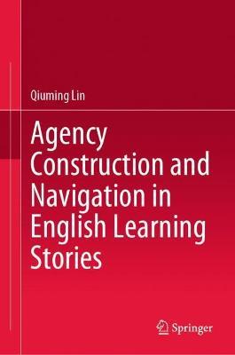 Agency Construction and Navigation in English Learning Stories - Qiuming Lin - cover