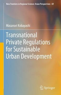 Transnational Private Regulations for Sustainable Urban Development - Masanori Kobayashi - cover