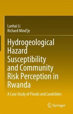 Hydrogeological Hazard Susceptibility and Community Risk Perception in Rwanda: A Case Study of Floods and Landslides - Lanhai Li,Richard Mind’je - cover
