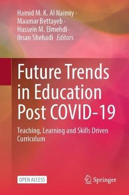 Future Trends in Education Post COVID-19: Teaching, Learning and Skills Driven Curriculum - cover