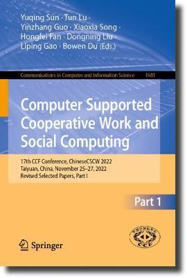 Computer Supported Cooperative Work and Social Computing: 17th CCF Conference, ChineseCSCW 2022, Taiyuan, China, November 25–27, 2022, Revised Selected Papers, Part I - cover