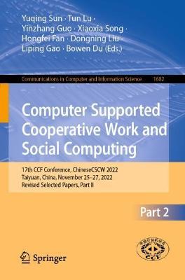 Computer Supported Cooperative Work and Social Computing: 17th CCF Conference, ChineseCSCW 2022, Taiyuan, China, November 25-27, 2022, Revised Selected Papers, Part II - cover