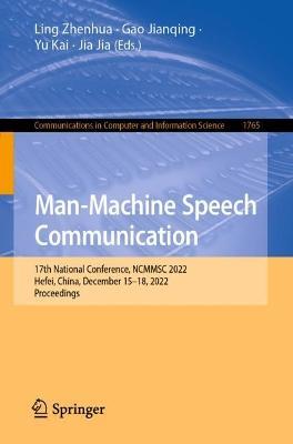 Man-Machine Speech Communication: 17th National Conference, NCMMSC 2022, Hefei, China, December 15–18, 2022, Proceedings - cover