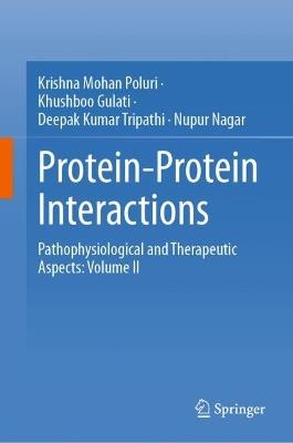 Protein-Protein Interactions: Pathophysiological and Therapeutic Aspects: Volume II - Krishna Mohan Poluri,Khushboo Gulati,Deepak Kumar Tripathi - cover