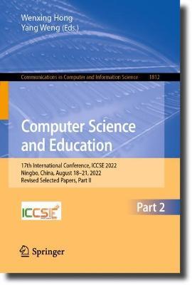 Computer Science and Education: 17th International Conference, ICCSE 2022, Ningbo, China, August 18–21, 2022, Revised Selected Papers, Part II - cover