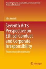 Seventh Art's Perspective on Ethical Conduct and Corporate Irresponsibility: Financiers and Accountants