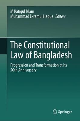 The Constitutional Law of Bangladesh: Progression and Transformation at its 50th Anniversary - cover