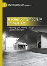 Tracing Contemporary Chinese Art: An Ethnographic Journey Through a Decade in Shanghai