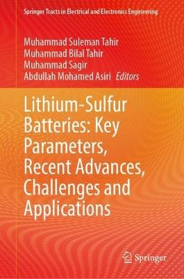 Lithium-Sulfur Batteries: Key Parameters, Recent Advances, Challenges and Applications - cover