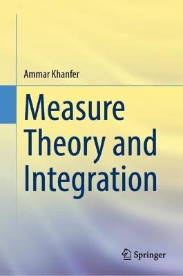 Measure Theory and Integration - Ammar Khanfer - cover