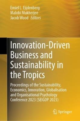 Innovation-Driven Business and Sustainability in the Tropics: Proceedings of the Sustainability, Economics, Innovation, Globalisation and Organisational Psychology Conference 2023 (SEIGOP 2023) - cover