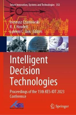 Intelligent Decision Technologies: Proceedings of the 15th KES-IDT 2023 Conference - cover