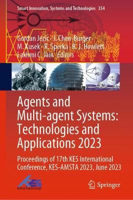 Agents and Multi-agent Systems: Technologies and Applications 2023: Proceedings of 17th KES International Conference, KES-AMSTA 2023, June 2023 - cover