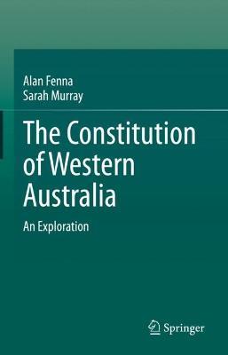 The Constitution of Western Australia: An Exploration - Alan Fenna,Sarah Murray - cover