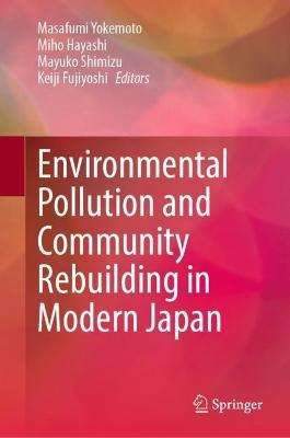 Environmental Pollution and Community Rebuilding in Modern Japan - cover