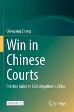 Win in Chinese Courts: Practice Guide to Civil Litigation in China