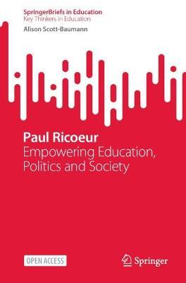 Paul Ricoeur: Empowering Education, Politics and Society - Alison Scott-Baumann - cover