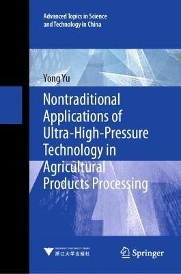 Nontraditional Applications of Ultra-High-Pressure Technology in Agricultural Products Processing - Yong Yu - cover
