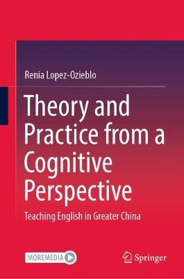 Theory and Practice from a Cognitive Perspective: Teaching English in Greater China - Renia Lopez-Ozieblo - cover