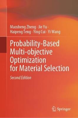 Probability-Based Multi-objective Optimization for Material Selection - Maosheng Zheng,Jie Yu,Haipeng Teng - cover