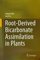 Root-Derived Bicarbonate Assimilation in Plants - Yanyou Wu,Sen Rao - cover