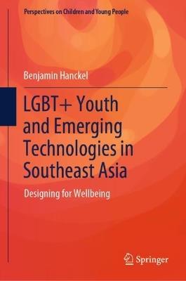 LGBT+ Youth and Emerging Technologies in Southeast Asia: Designing for Wellbeing - Benjamin Hanckel - cover