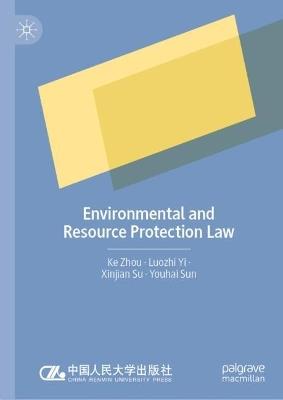 Environmental and Resource Protection Law - Ke Zhou,Luozhi Yi,Xinjian Su - cover