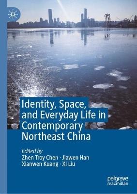 Identity, Space, and Everyday Life in Contemporary Northeast China - cover