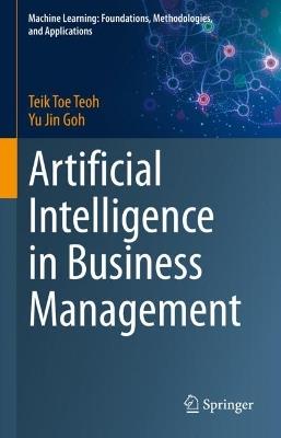 Artificial Intelligence in Business Management - Teik Toe Teoh,Yu Jin Goh - cover