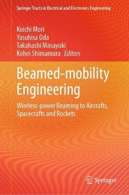 Beamed-mobility Engineering: Wireless-power Beaming to Aircrafts, Spacecrafts and Rockets - cover