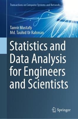 Statistics and Data Analysis for Engineers and Scientists - Tanvir Mustafy,Md. Tauhid Ur Rahman - cover
