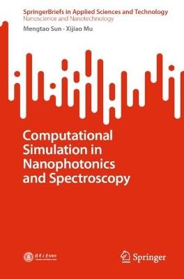 Computational Simulation in Nanophotonics and Spectroscopy - Mengtao Sun,Xijiao Mu - cover