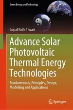 Advance Solar Photovoltaic Thermal Energy Technologies: Fundamentals, Principles, Design, Modelling and Applications