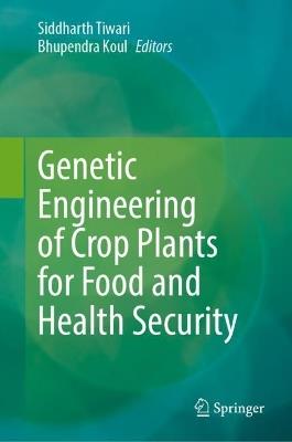Genetic Engineering of Crop Plants for Food and Health Security: Volume 1 - cover