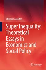 Super Inequality: Theoretical Essays in Economics and Social Policy