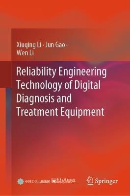 Reliability Engineering Technology of Digital Diagnosis and Treatment Equipment - Xiuqing Li,Jun Gao,Wen Li - cover
