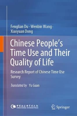 Chinese People’s Time Use and Their Quality of Life: Research Report of Chinese Time Use Survey - Fenglian Du,Wenbin Wang,Xiaoyuan Dong - cover