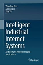 Intelligent Industrial Internet Systems: Architecture, Deployment and Applications