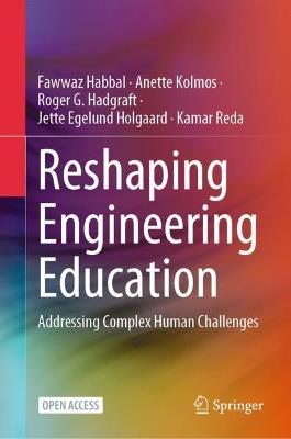 Reshaping Engineering Education: Addressing Complex Human Challenges - Fawwaz Habbal,Anette Kolmos,Roger G. Hadgraft - cover