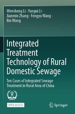 Integrated Treatment Technology of Rural Domestic Sewage: Ten Cases of Integrated Sewage Treatment in Rural Area of China - Wensheng Li,Yungui Li,Jianmin Zhang - cover