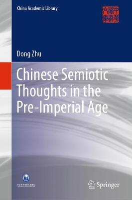 Chinese Semiotic Thoughts in the Pre-imperial Age - Dong Zhu - cover