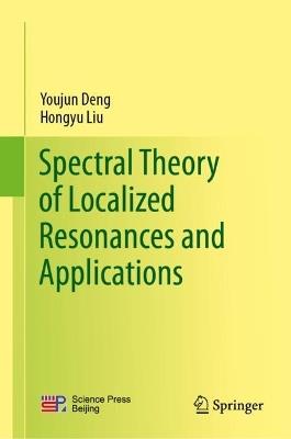 Spectral Theory of Localized Resonances and Applications - Youjun Deng,Hongyu Liu - cover